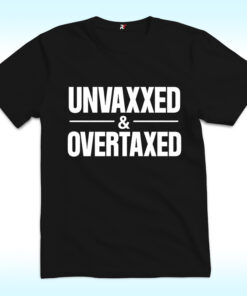 Unvaxxed And Overtaxed Shirt