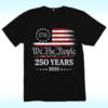 We The People Shirt, 250th America Anniversary