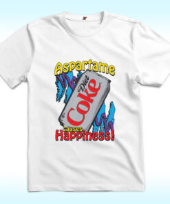 Aspartame Causes Happiness Diet Coke Shirt