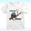 I Love You Jimothy Shirt