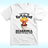 I Was Having Explosive Diarrhea Before It Was Cool Shirt