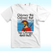 Odyssey This, Odyssey That. You Odyssey Deez Nuts Shirt