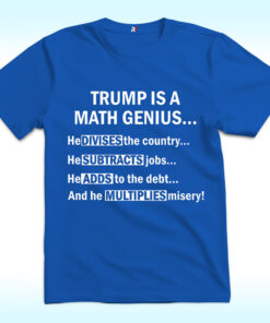 Trump Is A Math Genius He Divides The Country Shirt