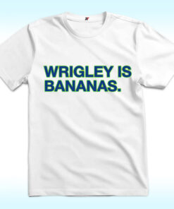 Wrigley Is Bananas Shirt