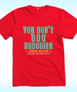 You Don’t Boo Nobodies Jordan Walker 2026 Home Run Derby Champ Shirt